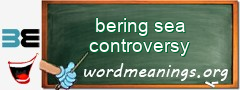 WordMeaning blackboard for bering sea controversy